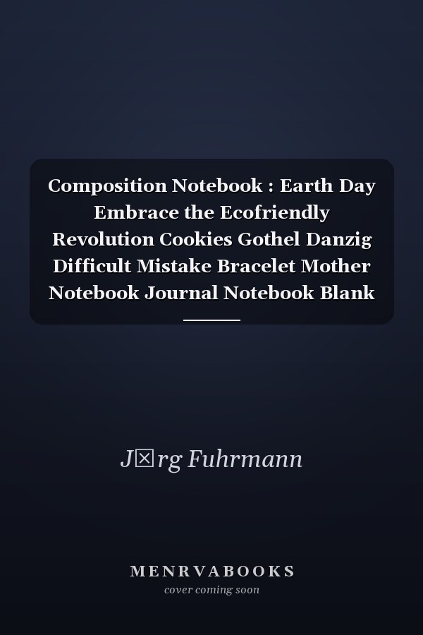 Composition Notebook : Earth Day Embrace the Ecofriendly Revolution Cookies Gothel Danzig Difficult Mistake Bracelet Mother Notebook Journal Notebook Blank Lined Ruled 6x9 100 Pages