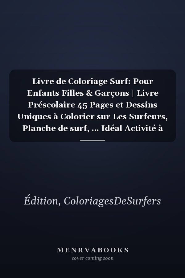 Livre de Coloriage Surf: Pour Enfants Filles & Garçons | Livre Préscolaire 45 Pages et Dessins Uniques à Colorier sur Les Surfeurs, Planche de surf, ... Idéal Activité à la Maison. (French Edition)
