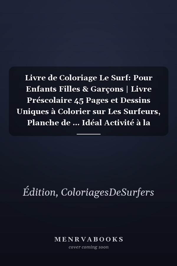 Livre de Coloriage Le Surf: Pour Enfants Filles & Garçons | Livre Préscolaire 45 Pages et Dessins Uniques à Colorier sur Les Surfeurs, Planche de ... Idéal Activité à la Maison. (French Edition)
