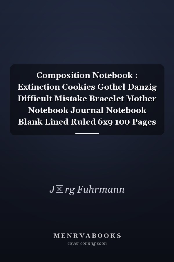 Composition Notebook : Extinction Cookies Gothel Danzig Difficult Mistake Bracelet Mother Notebook Journal Notebook Blank Lined Ruled 6x9 100 Pages