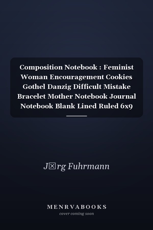 Composition Notebook : Feminist Woman Encouragement Cookies Gothel Danzig Difficult Mistake Bracelet Mother Notebook Journal Notebook Blank Lined Ruled 6x9 100 Pages