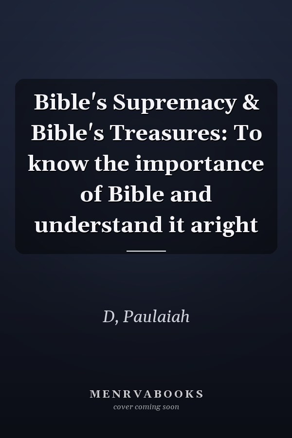 Bible's Supremacy & Bible's Treasures: To know the importance of Bible and understand it aright