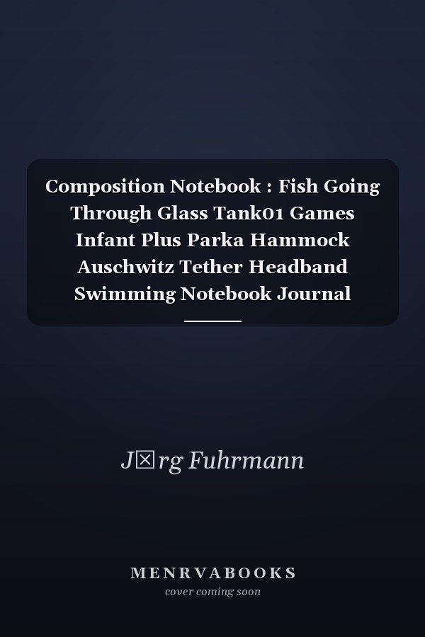 Composition Notebook : Fish Going Through Glass Tank01 Games Infant Plus Parka Hammock Auschwitz Tether Headband Swimming Notebook Journal Notebook Blank Lined Ruled 6x9 100 Pages