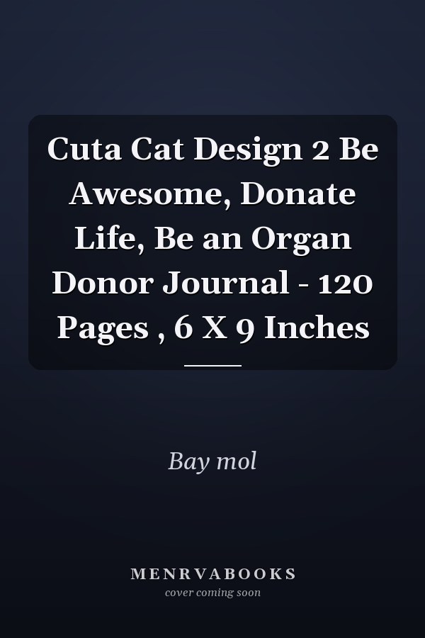 Cuta Cat Design 2 Be Awesome, Donate Life, Be an Organ Donor Journal - 120 Pages , 6 X 9 Inches