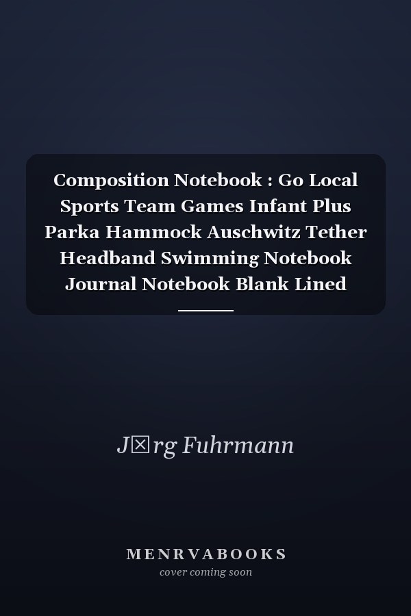 Composition Notebook : Go Local Sports Team Games Infant Plus Parka Hammock Auschwitz Tether Headband Swimming Notebook Journal Notebook Blank Lined Ruled 6x9 100 Pages