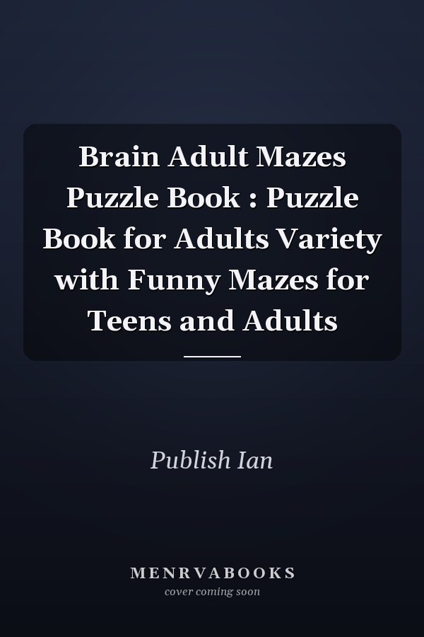 Brain Adult Mazes Puzzle Book : Puzzle Book for Adults Variety with Funny Mazes for Teens and Adults