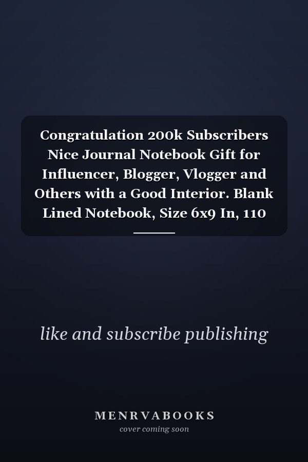 Congratulation 200k Subscribers Nice Journal Notebook Gift for Influencer, Blogger, Vlogger and Others with a Good Interior. Blank Lined Notebook, Size 6x9 In, 110 Pages