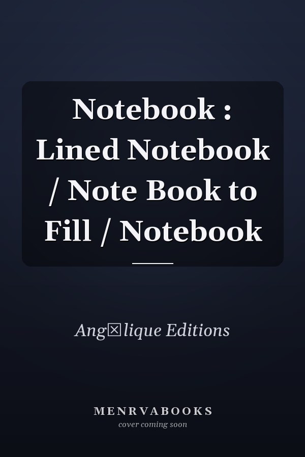 Notebook : Lined Notebook / Note Book to Fill / Notebook