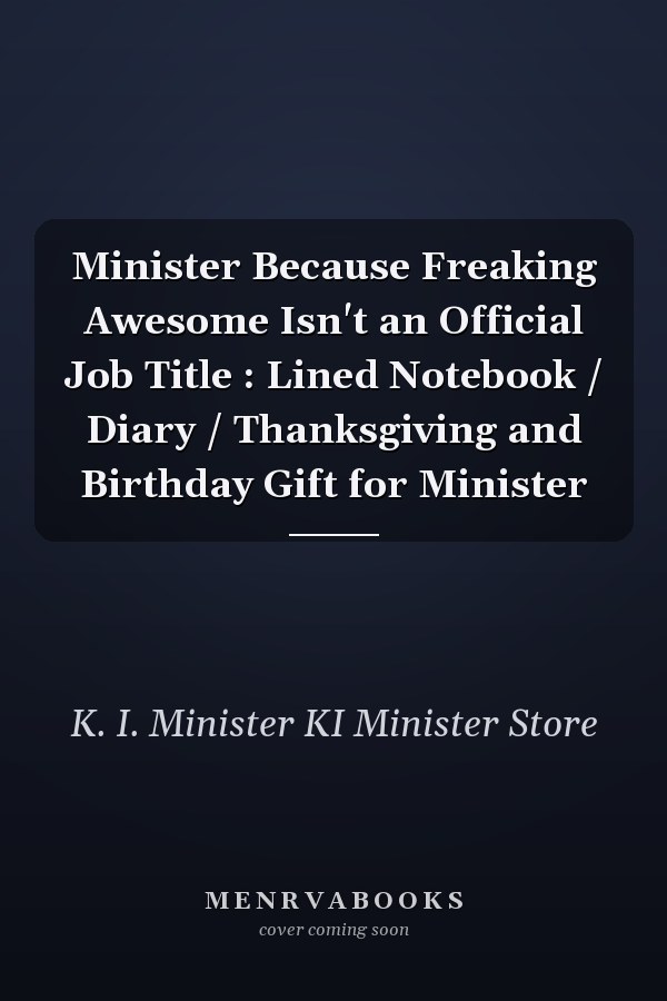 Minister Because Freaking Awesome Isn't an Official Job Title : Lined Notebook / Diary / Thanksgiving and Birthday Gift for Minister