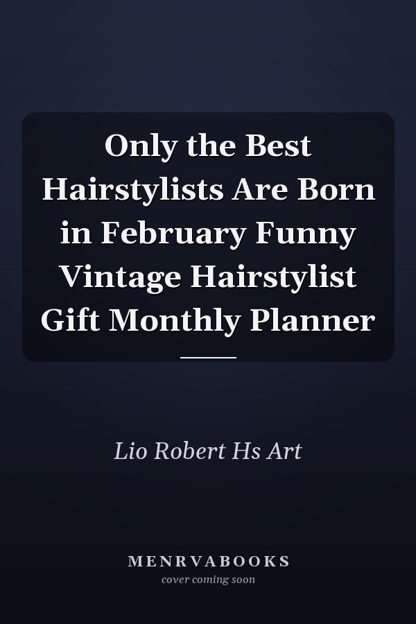 Only the Best Hairstylists Are Born in February Funny Vintage Hairstylist Gift Monthly Planner