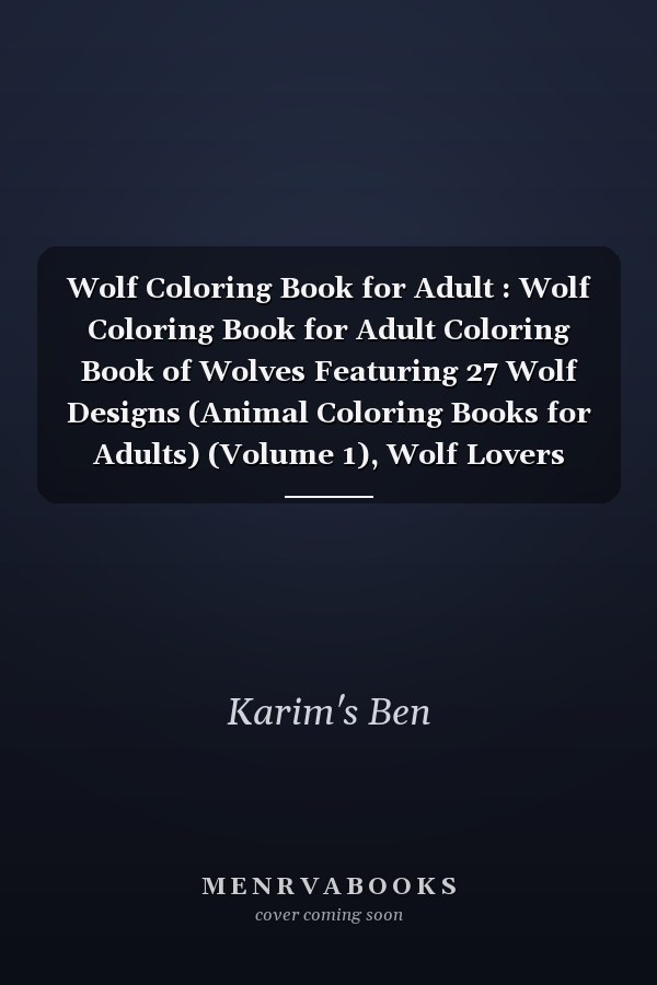Wolf Coloring Book for Adult : Wolf Coloring Book for Adult Coloring Book of Wolves Featuring 27 Wolf Designs (Animal Coloring Books for Adults) (Volume 1), Wolf Lovers Relaxing and Inspiration