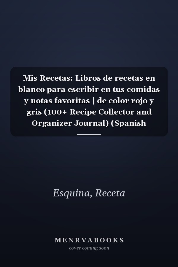 Mis Recetas: Libros de recetas en blanco para escribir en tus comidas y notas favoritas | de color rojo y gris (100+ Recipe Collector and Organizer Journal) (Spanish Edition)
