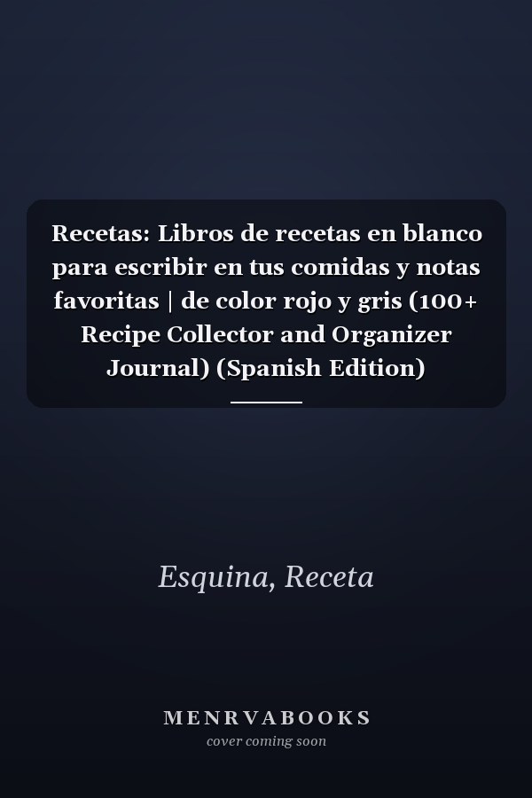 Recetas: Libros de recetas en blanco para escribir en tus comidas y notas favoritas | de color rojo y gris (100+ Recipe Collector and Organizer Journal) (Spanish Edition)