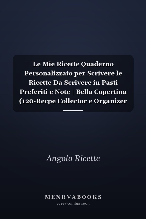 Le Mie Ricette Quaderno Personalizzato per Scrivere le Ricette Da Scrivere in Pasti Preferiti e Note | Bella Copertina (120-Recpe Collector e Organizer Journal)
