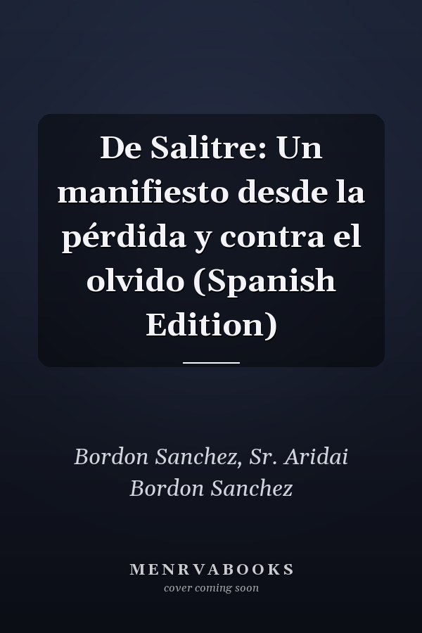 De Salitre: Un manifiesto desde la pérdida y contra el olvido (Spanish Edition)