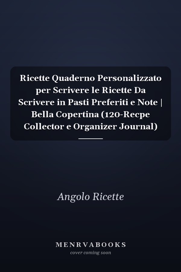 Ricette Quaderno Personalizzato per Scrivere le Ricette Da Scrivere in Pasti Preferiti e Note | Bella Copertina (120-Recpe Collector e Organizer Journal)