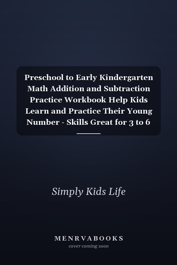 Preschool to Early Kindergarten Math Addition and Subtraction Practice Workbook Help Kids Learn and Practice Their Young Number - Skills Great for 3 to 6 Year Olds of All Skill Levels