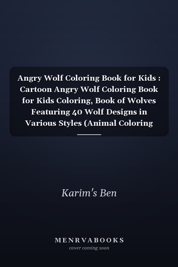 Angry Wolf Coloring Book for Kids : Cartoon Angry Wolf Coloring Book for Kids Coloring, Book of Wolves Featuring 40 Wolf Designs in Various Styles (Animal Coloring Books for Kids) (Volume 1)