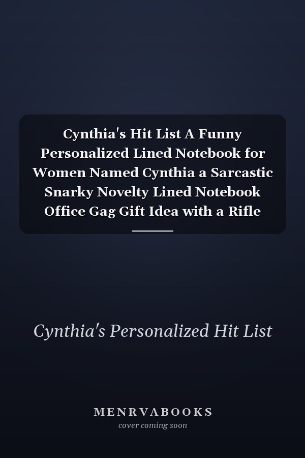 Cynthia's Hit List A Funny Personalized Lined Notebook for Women Named Cynthia a Sarcastic Snarky Novelty Lined Notebook Office Gag Gift Idea with a Rifle Scope Target Reticle Sight on the Cover