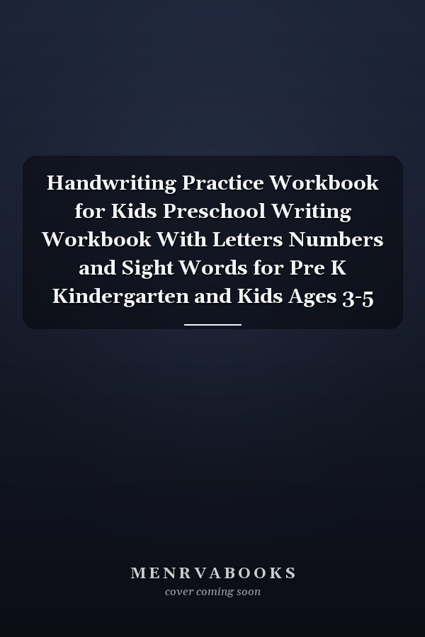 Handwriting Practice Workbook for Kids Preschool Writing Workbook With Letters Numbers and Sight Words for Pre K Kindergarten and Kids Ages 3-5