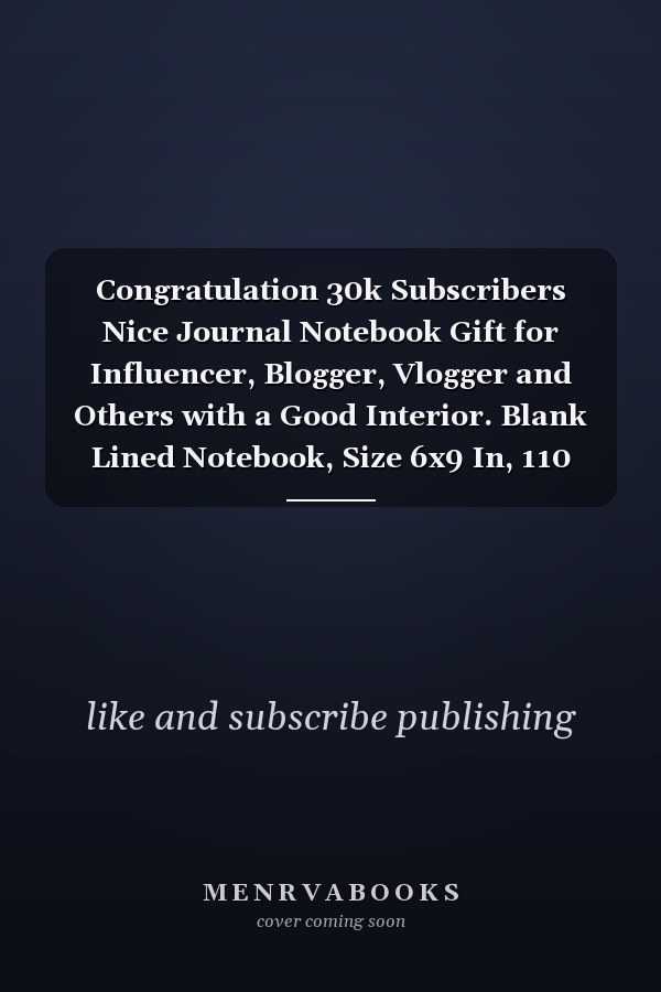 Congratulation 30k Subscribers Nice Journal Notebook Gift for Influencer, Blogger, Vlogger and Others with a Good Interior. Blank Lined Notebook, Size 6x9 In, 110 Pages
