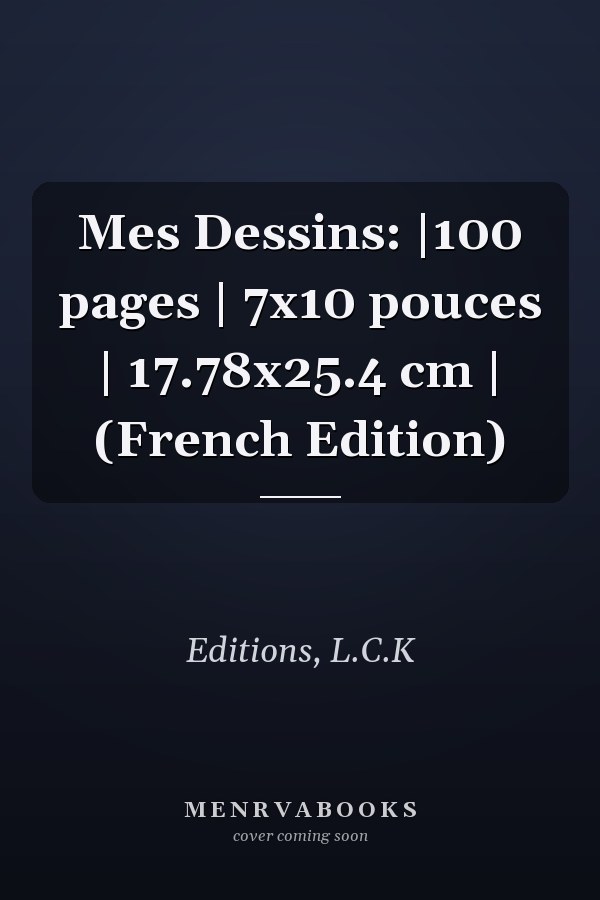 Mes Dessins: |100 pages | 7x10 pouces | 17.78x25.4 cm | (French Edition)