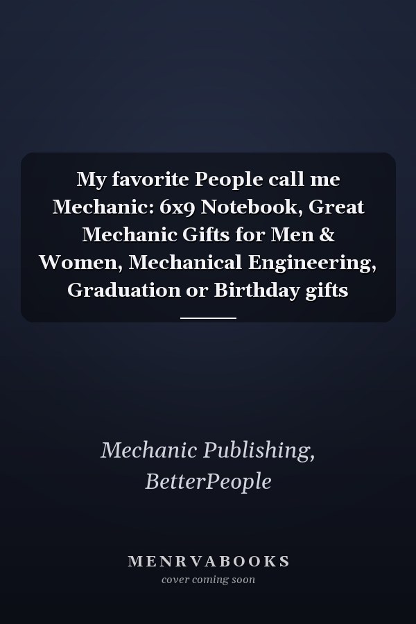 My favorite People call me Mechanic: 6x9 Notebook, Great Mechanic Gifts for Men & Women, Mechanical Engineering, Graduation or Birthday gifts