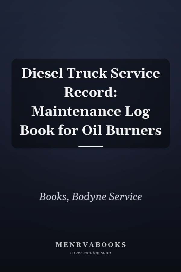 Diesel Truck Service Record: Maintenance Log Book for Oil Burners