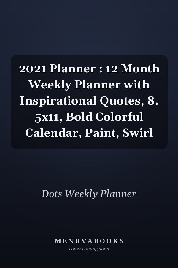 2021 Planner : 12 Month Weekly Planner with Inspirational Quotes, 8. 5x11, Bold Colorful Calendar, Paint, Swirl