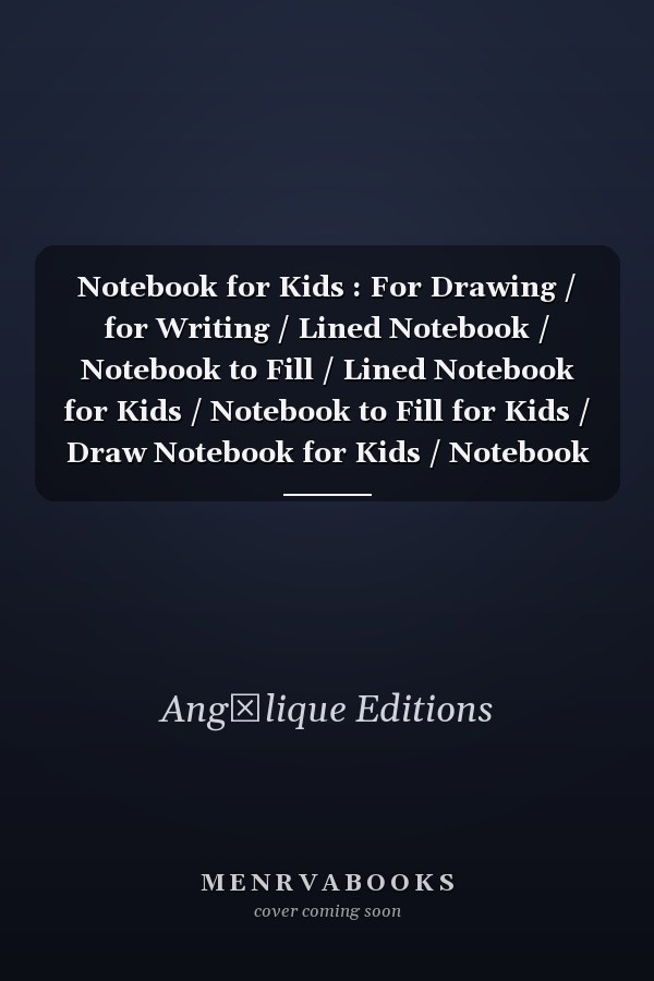 Notebook for Kids : For Drawing / for Writing / Lined Notebook / Notebook to Fill / Lined Notebook for Kids / Notebook to Fill for Kids / Draw Notebook for Kids / Notebook for Kids / Note Book