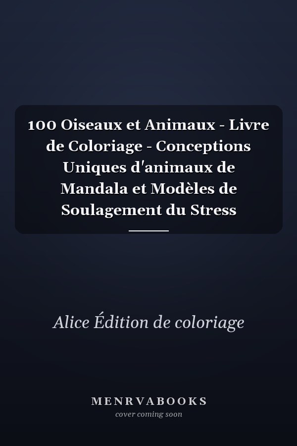 100 Oiseaux et Animaux - Livre de Coloriage - Conceptions Uniques d'animaux de Mandala et Modèles de Soulagement du Stress 