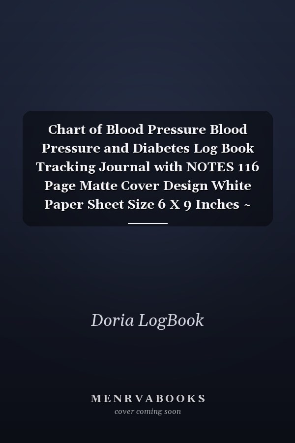 Chart of Blood Pressure Blood Pressure and Diabetes Log Book Tracking Journal with NOTES 116 Page Matte Cover Design White Paper Sheet Size 6 X 9 Inches ~ Space - Note # Record Fast Prints