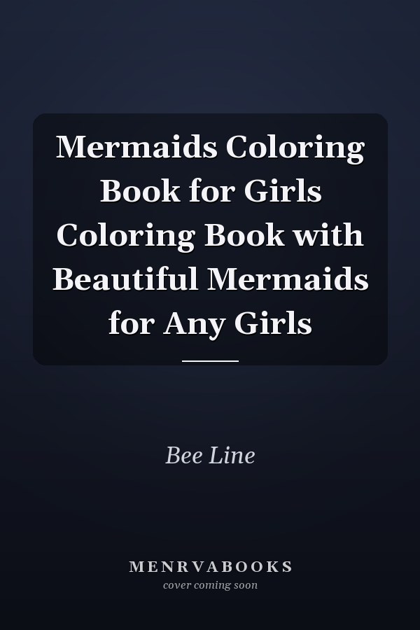 Mermaids Coloring Book for Girls Coloring Book with Beautiful Mermaids for Any Girls