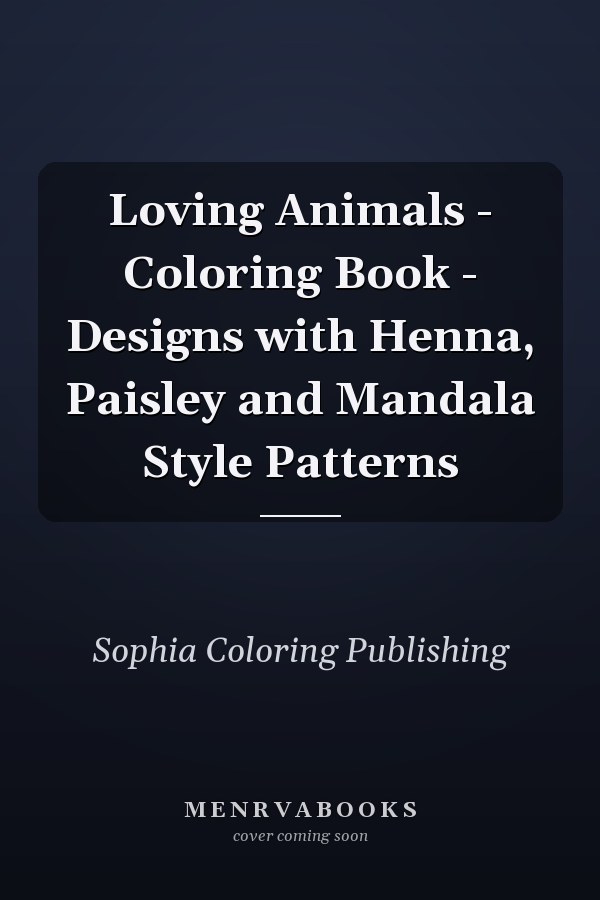 Loving Animals - Coloring Book - Designs with Henna, Paisley and Mandala Style Patterns