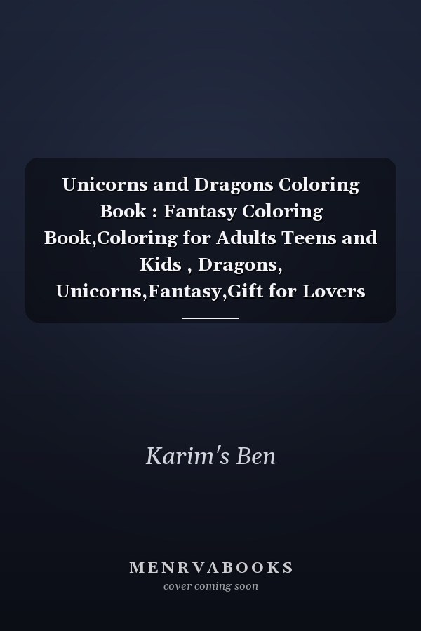 Unicorns and Dragons Coloring Book : Fantasy Coloring Book,Coloring for Adults Teens and Kids , Dragons, Unicorns,Fantasy,Gift for Lovers Unicorn and Dragon