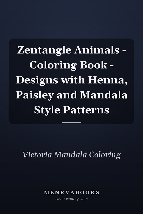 Zentangle Animals - Coloring Book - Designs with Henna, Paisley and Mandala Style Patterns