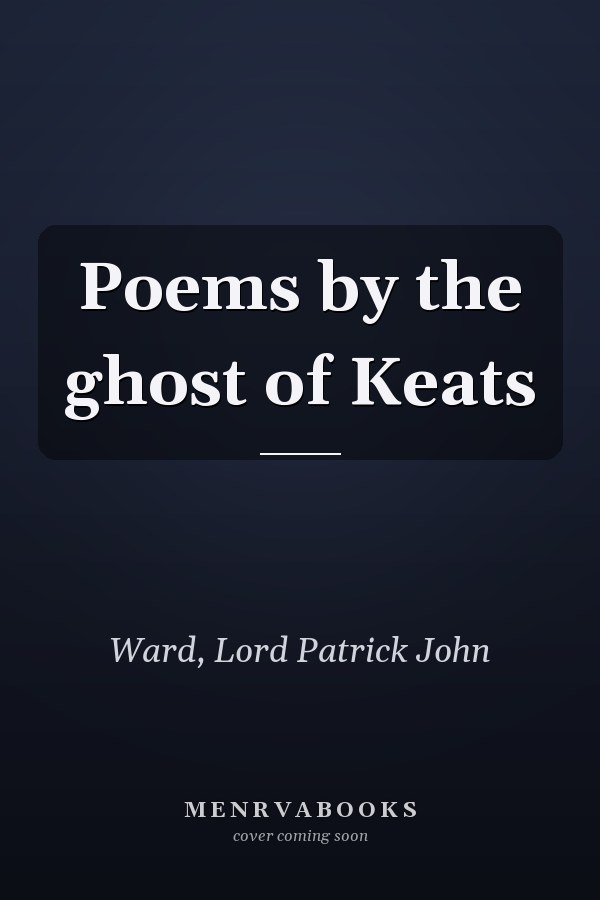 Poems by the ghost of Keats
