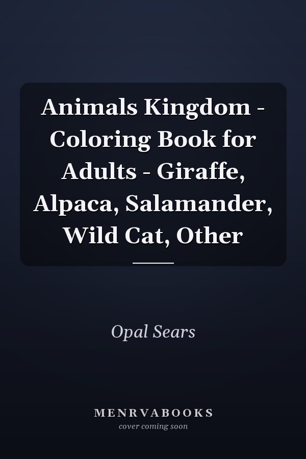 Animals Kingdom - Coloring Book for Adults - Giraffe, Alpaca, Salamander, Wild Cat, Other