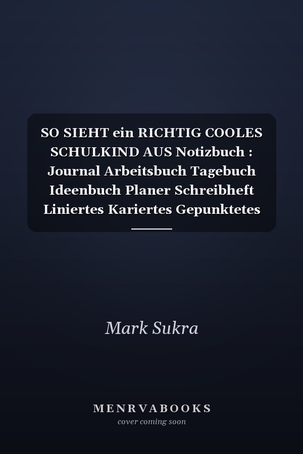 SO SIEHT ein RICHTIG COOLES SCHULKIND AUS Notizbuch : Journal Arbeitsbuch Tagebuch Ideenbuch Planer Schreibheft Liniertes Kariertes Gepunktetes Notizbuch Insgesamt 126 Seiten 6 X 9 Inch Ca. DIN A5 Taschenbuch Kita Abgnger Schulkind Einschulung