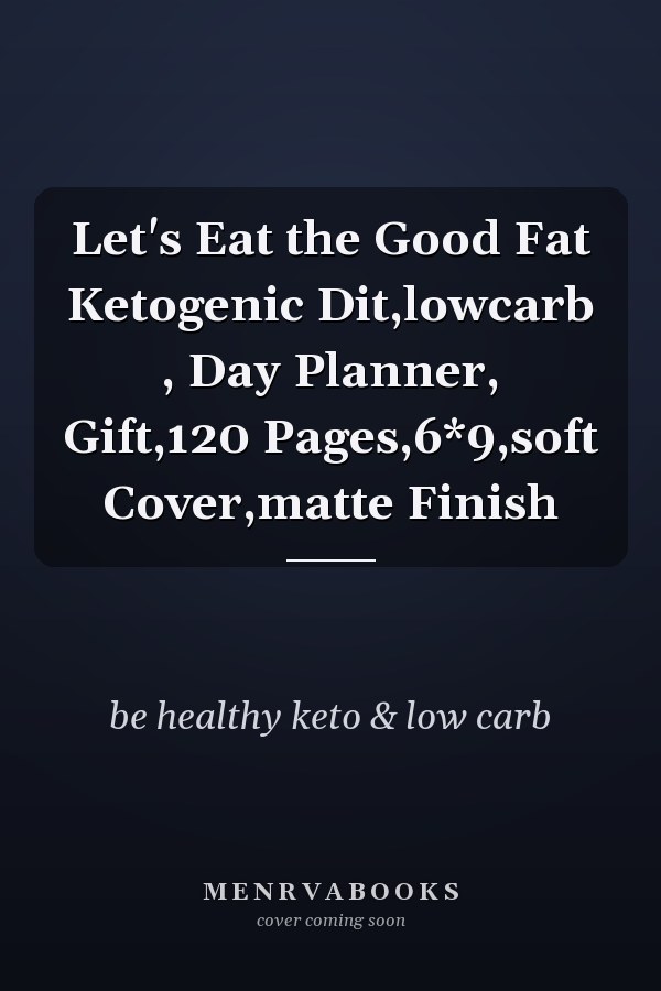 Let's Eat the Good Fat Ketogenic Dit,lowcarb , Day Planner, Gift,120 Pages,6*9,soft Cover,matte Finish