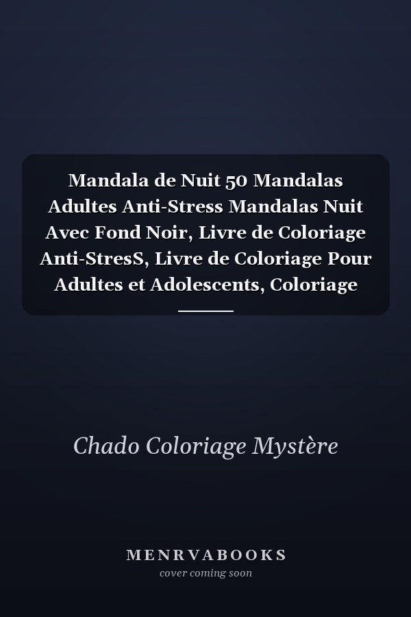 Mandala de Nuit 50 Mandalas Adultes Anti-Stress Mandalas Nuit Avec Fond Noir, Livre de Coloriage Anti-StresS, Livre de Coloriage Pour Adultes et Adolescents, Coloriage Mystere