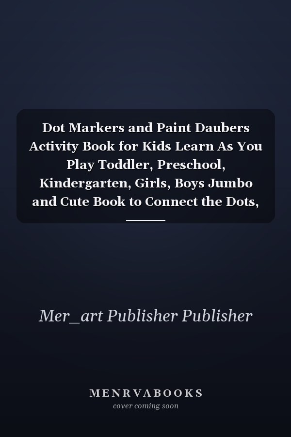 Dot Markers and Paint Daubers Activity Book for Kids Learn As You Play Toddler, Preschool, Kindergarten, Girls, Boys Jumbo and Cute Book to Connect the Dots, ABCs,Numbers, Numerical Order, Counting, Coloring ,and More Alphabet Workbook / Coloring Animals