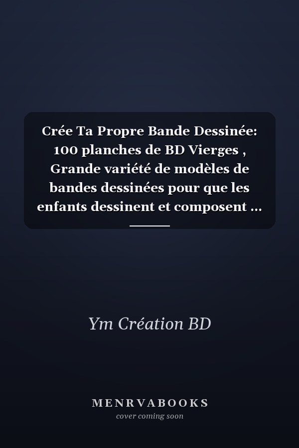 Crée Ta Propre Bande Dessinée: 100 planches de BD Vierges , Grande variété de modèles de bandes dessinées pour que les enfants dessinent et composent ... enfants, ados & adultes (French Edition)