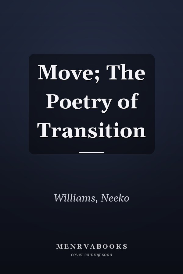 Move; The Poetry of Transition