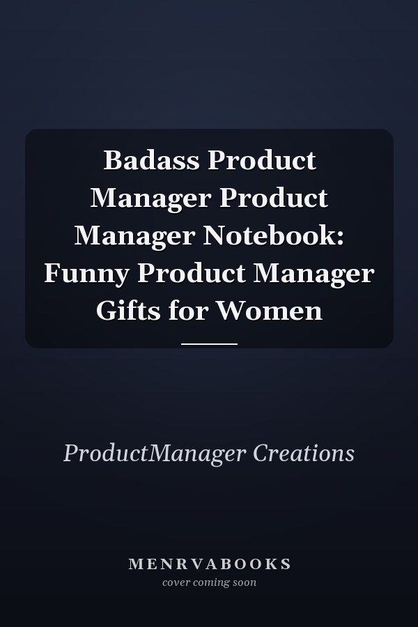 Badass Product Manager Product Manager Notebook: Funny Product Manager Gifts for Women
