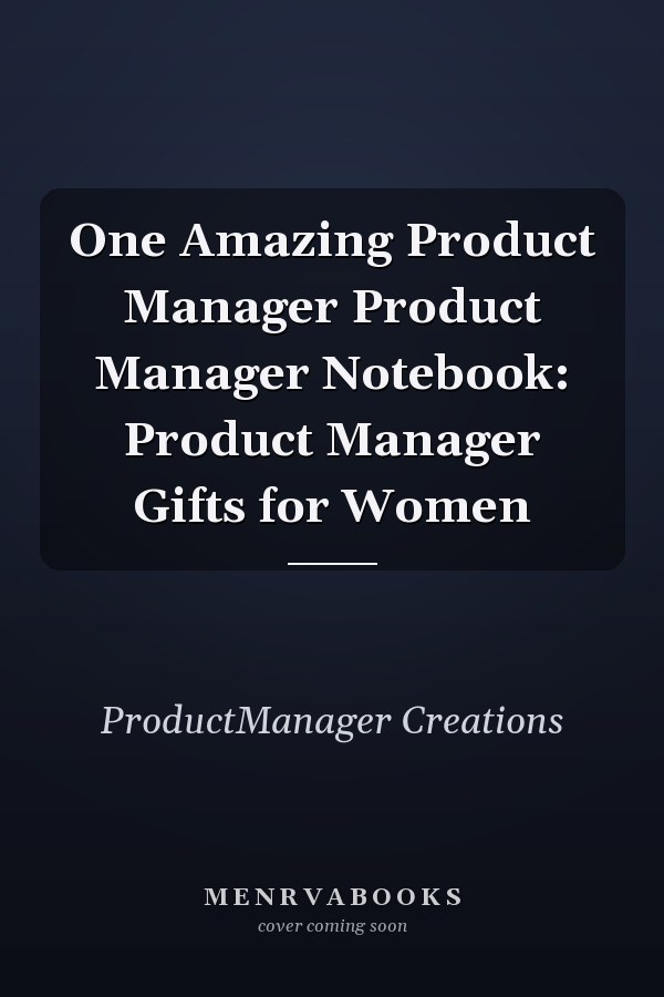 One Amazing Product Manager Product Manager Notebook: Product Manager Gifts for Women