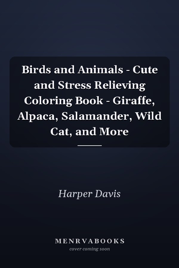 Birds and Animals - Cute and Stress Relieving Coloring Book - Giraffe, Alpaca, Salamander, Wild Cat, and More