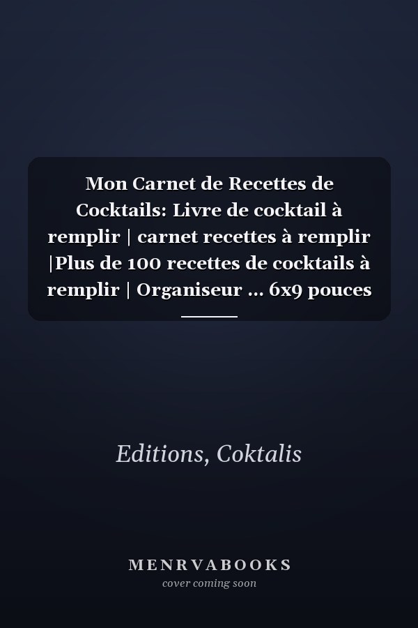 Mon Carnet de Recettes de Cocktails: Livre de cocktail à remplir | carnet recettes à remplir |Plus de 100 recettes de cocktails à remplir | Organiseur ... 6x9 pouces 120 pages | (French Edition)