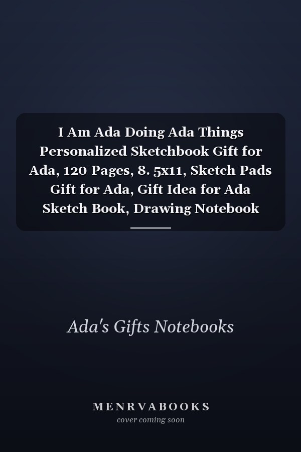 I Am Ada Doing Ada Things Personalized Sketchbook Gift for Ada, 120 Pages, 8. 5x11, Sketch Pads Gift for Ada, Gift Idea for Ada Sketch Book, Drawing Notebook