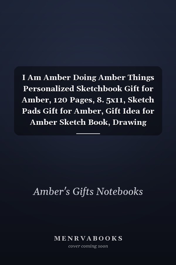 I Am Amber Doing Amber Things Personalized Sketchbook Gift for Amber, 120 Pages, 8. 5x11, Sketch Pads Gift for Amber, Gift Idea for Amber Sketch Book, Drawing Notebook